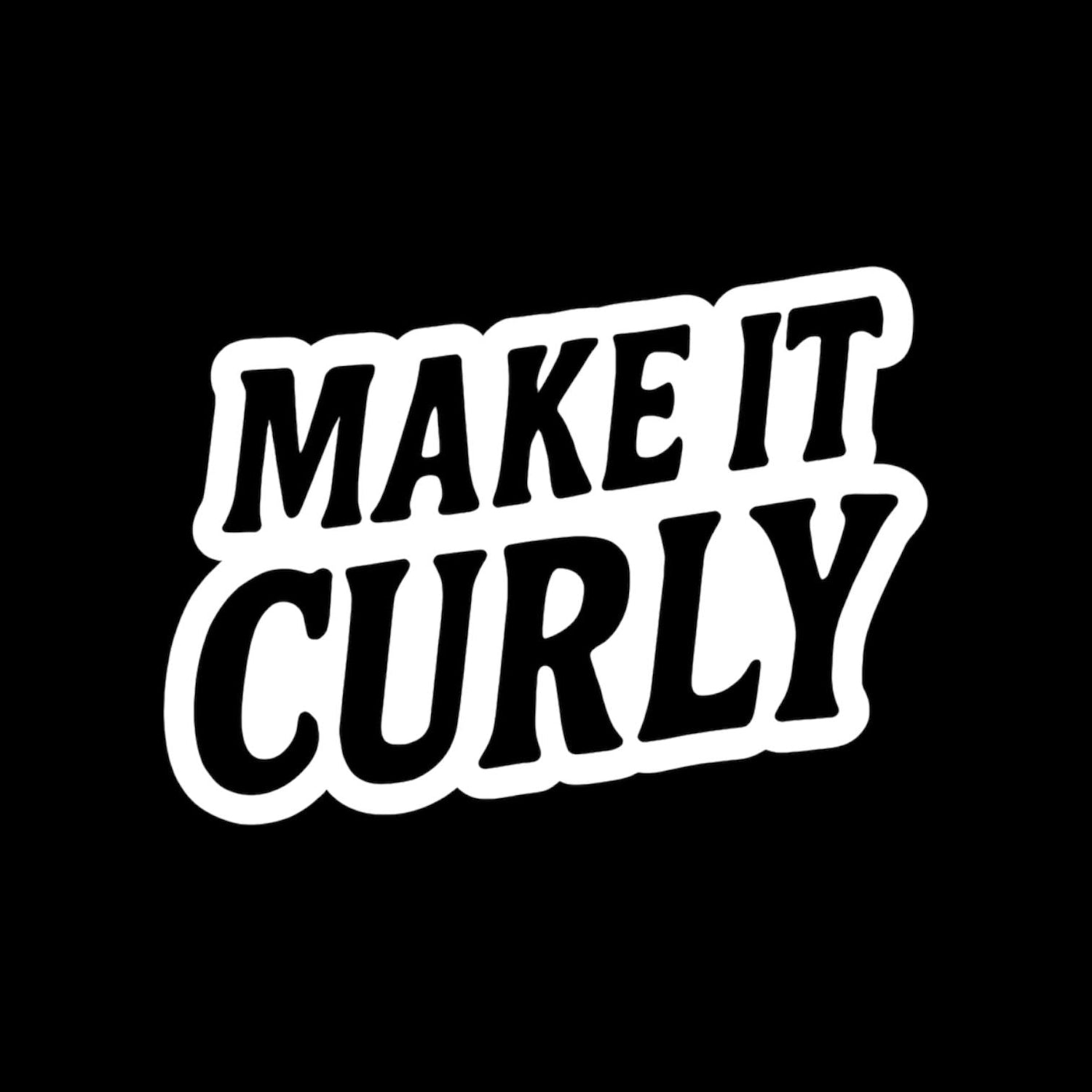 MAKE IT CURLY